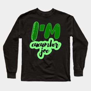 I'm cucumber joe Long Sleeve T-Shirt